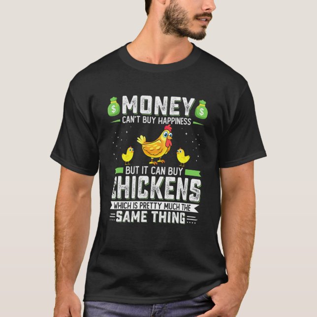 Geld kann Glück nicht kaufen, aber es kann Hühner  T-Shirt (Vorderseite)