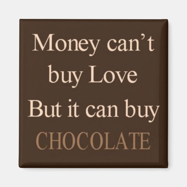 Geld kann keine Liebe kaufen, aber Schokolade kauf Magnet (Vorne)