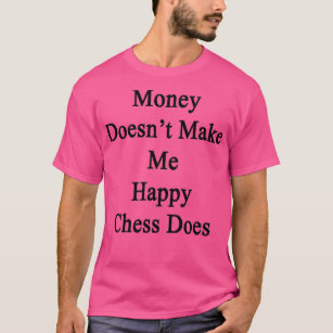Geld macht mich nicht glücklich Schach macht 1 T-Shirt
