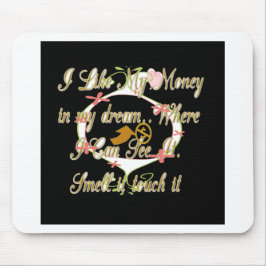 Geld spricht in meinen Träumen und ich Liebe es.pn Mousepad
