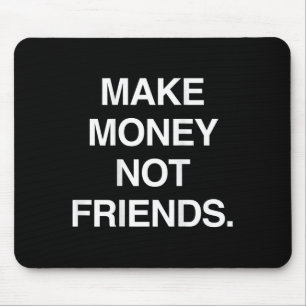 Geld verdienen, nicht Freunde lustiger sarkastisch Mousepad