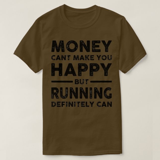 Geld zu laufen, kann dich glücklich machen T-Shirt (Design vorne)