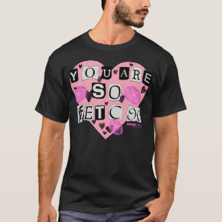 Gemeine Mädchen, die du bist so fein Valentinstag  T-Shirt