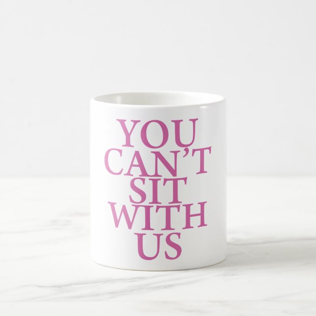 GEMEINE MÄDCHEN-"SIE KÖNNEN NICHT MIT US-" ZITAT KAFFEETASSE (Mittel)
