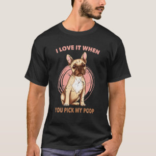 Gemeiner Hund - Ich Liebe es, wenn Sie meinen Kack T-Shirt