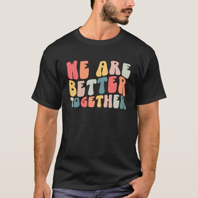 Gemeinsam sind wir besser als Groovy Retro T-Shirt (Vorderseite)