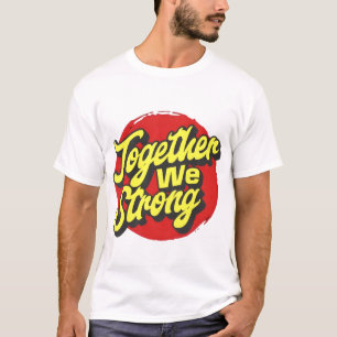 Gemeinsam sind wir stark inspirierend T-Shirt