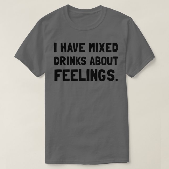Gemischte Getränke Gefühle T-Shirt (Design vorne)