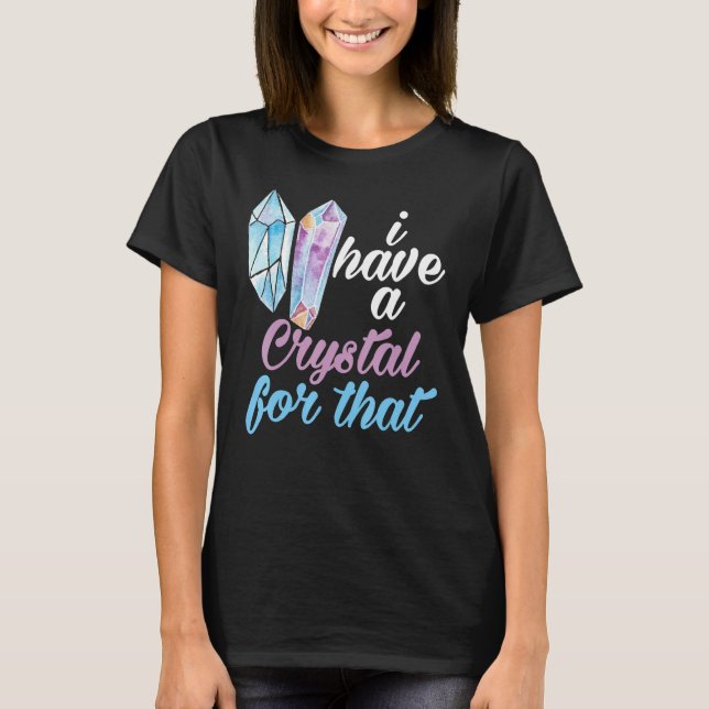 Gemstone  I Have A Crystal For That Crystal T-Shirt (Vorderseite)