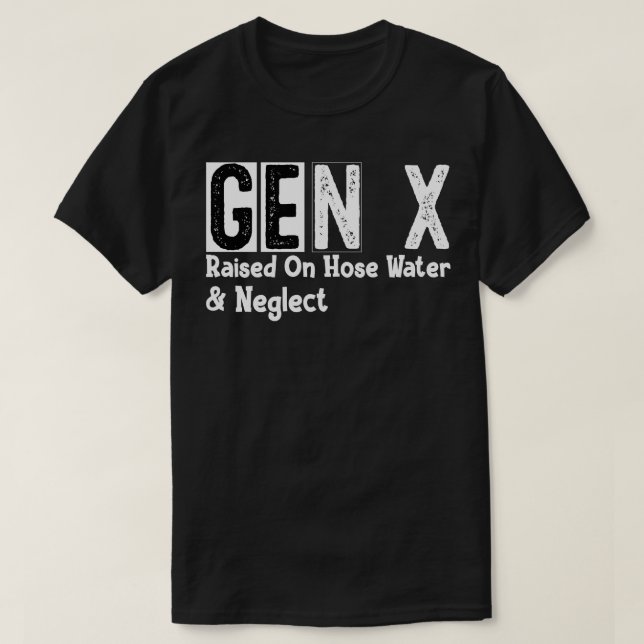 Gen X erhöht auf Wasservernachlässigung T-Shirt (Design vorne)