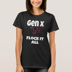 Gen X Flock It All Flamingo Generation X Sprichwor T-Shirt