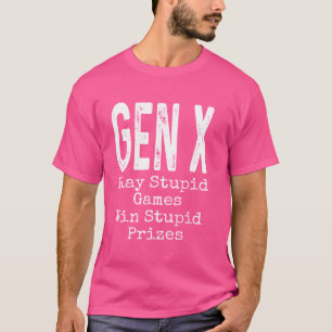 Gen X Play Stupid Games gewinnen Dumme Preise Spaß T-Shirt