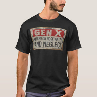 Gen X Raised on Hose Water and Neglect Shirt