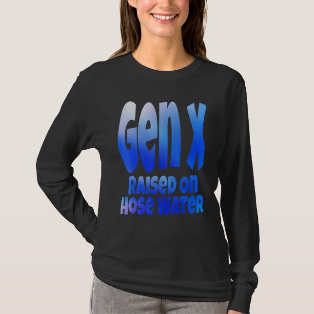 Gen X Raised On Hose Water Humor Generation X T-Shirt (Vorderseite)
