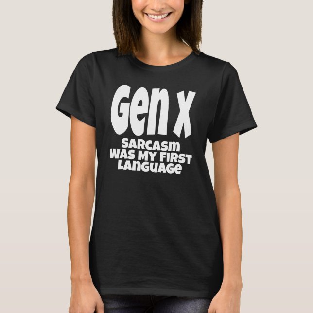 Gen X Sarcasm Was My First Language Generation X H T-Shirt (Vorderseite)