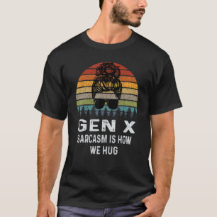 Gen X Sarkasmus ist wie wir retro Sarkasmus umarme T-Shirt