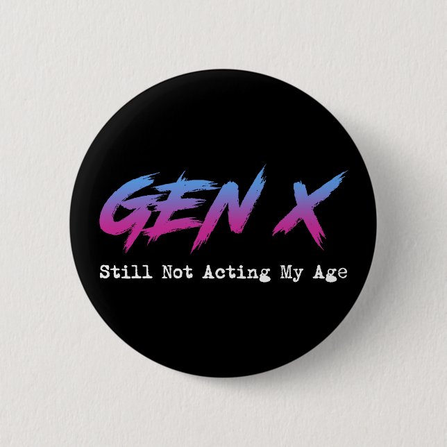 Gen X - Still Not Acting My Age Button (Vorderseite)