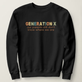 Gen X—Unsere Eltern wissen immer noch nicht, wo wi Sweatshirt