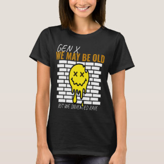 Gen X Wir mögen alt sein, aber wir haben Rave Musi T-Shirt