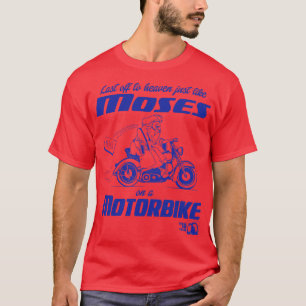 Genau wie Moses auf einem Motorrad weint die Angst T-Shirt