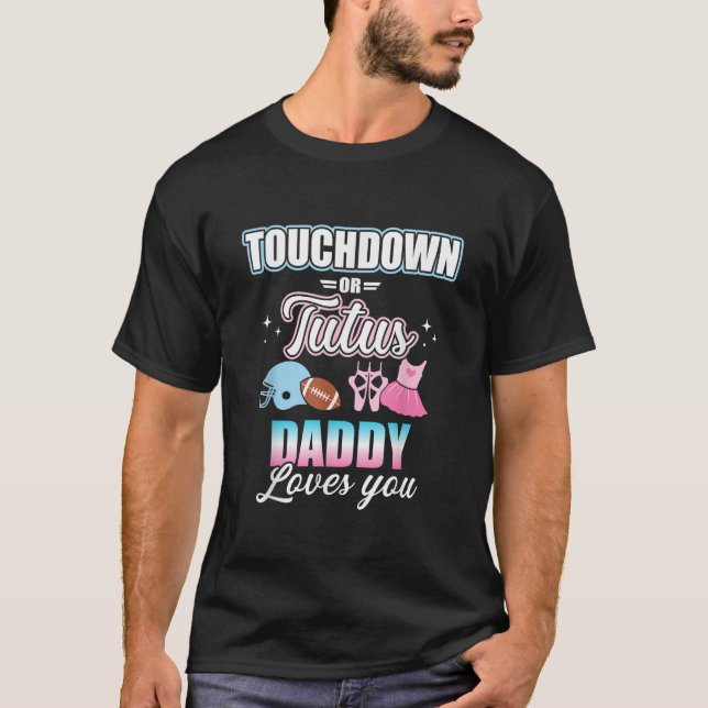 Gender reveal touchdowns or tutus daddy matching b T-Shirt (Vorderseite)