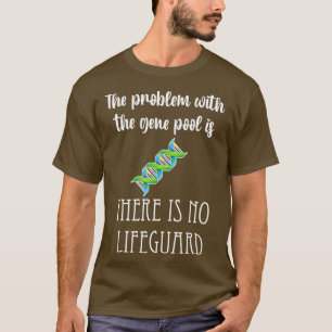 Gene Pool problem no lifeguard genetics funny T-Shirt