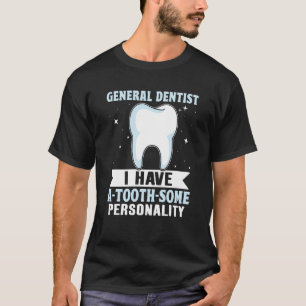 General Dentist Ich habe einen Zahn etwas Persönli T-Shirt