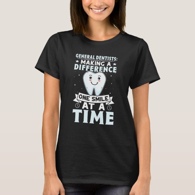 General Dentists Making A Difference One Smile At  T-Shirt (Vorderseite)