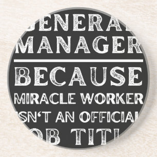 General Manager, weil Miracle Worker keine Getränkeuntersetzer