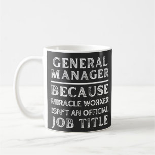 General Manager, weil Miracle Worker keine Kaffeetasse