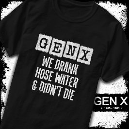 Generation X Gen X Hoch Water Gen Xer Funny Gen X T-Shirt