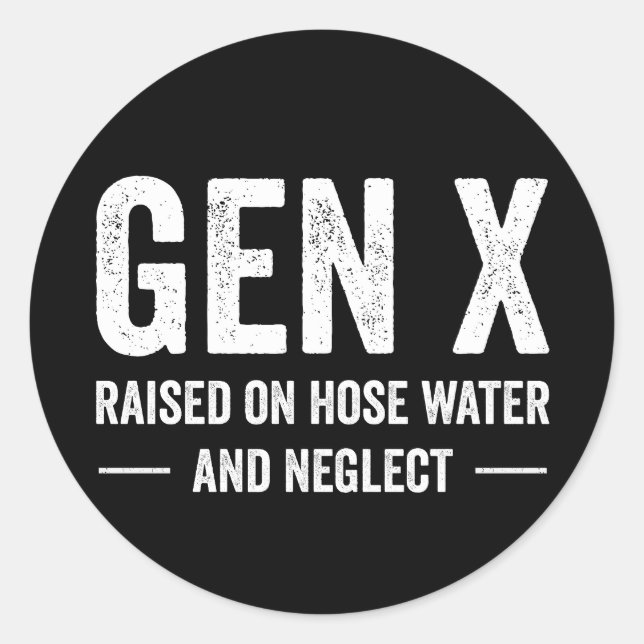 Generation X Raised On Hose Water & Neglect Runder Aufkleber (Vorderseite)