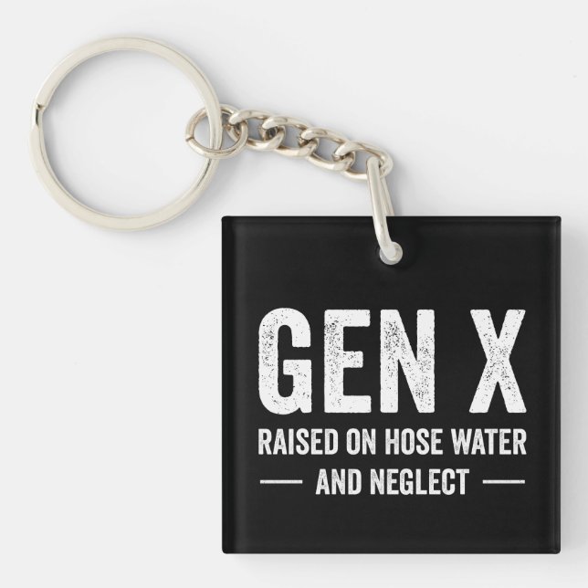 Generation X Raised On Hose Water & Neglect Schlüsselanhänger (Vorderseite)