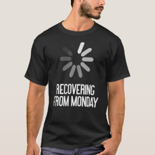 Genesung von Montag sarkastisch T-Shirt