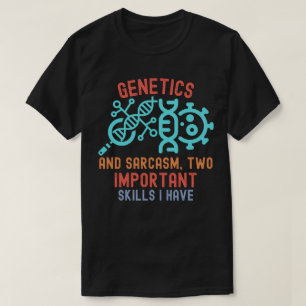 Genetik und Sarkasmus, zwei wichtige Fähigkeiten, T-Shirt