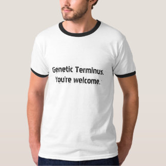 Genetische Terminus.You sind willkommen T-Shirt
