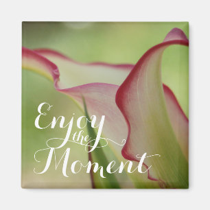 "Genieße den Moment" Calla Lily Magnet