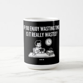 Genieße Zeitverschwendung Philosophie Zitat Kaffeetasse
