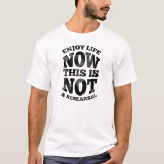 Genießen Sie das Leben jetzt. Dieses ist nicht T-Shirt