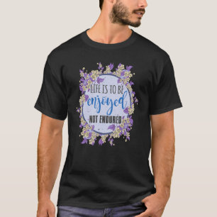 Genießen Sie das Leben nicht ertragen T-Shirt
