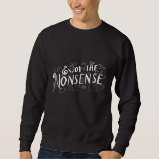 Genießen Sie den Unsinn Sweatshirt