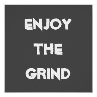 Genießen Sie die Grind Poster