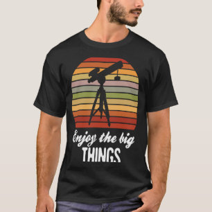 Genießen Sie die großen Dinge Astronomie Space Sci T-Shirt
