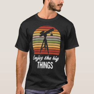 Genießen Sie die großen Dinge Astronomie Space Sci T-Shirt
