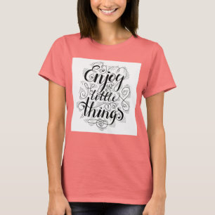 Genießen Sie die kleinen Dinge 1 T-Shirt