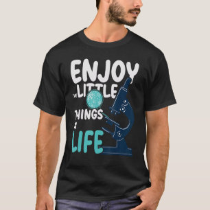 Genießen Sie die kleinen Dinge in der Life-Mikrosk T-Shirt