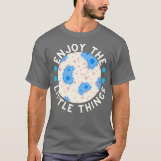 Genießen Sie die kleinen Dinge Mikrobiologie 14 T-Shirt