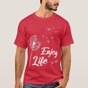 Genießen Sie die Lebensmotivation Dandelion Sprich T-Shirt