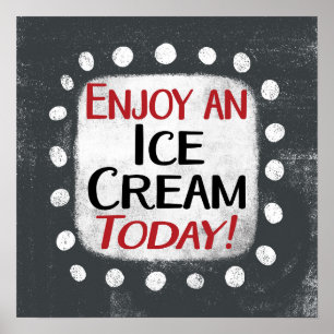Genießen Sie eine Eiscreme heute Poster Wall Art