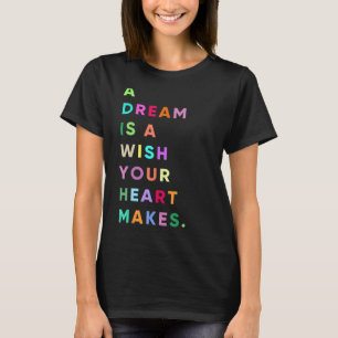 Genießen Sie einen Traum ist ein Wunsch, Ihr Herz T-Shirt